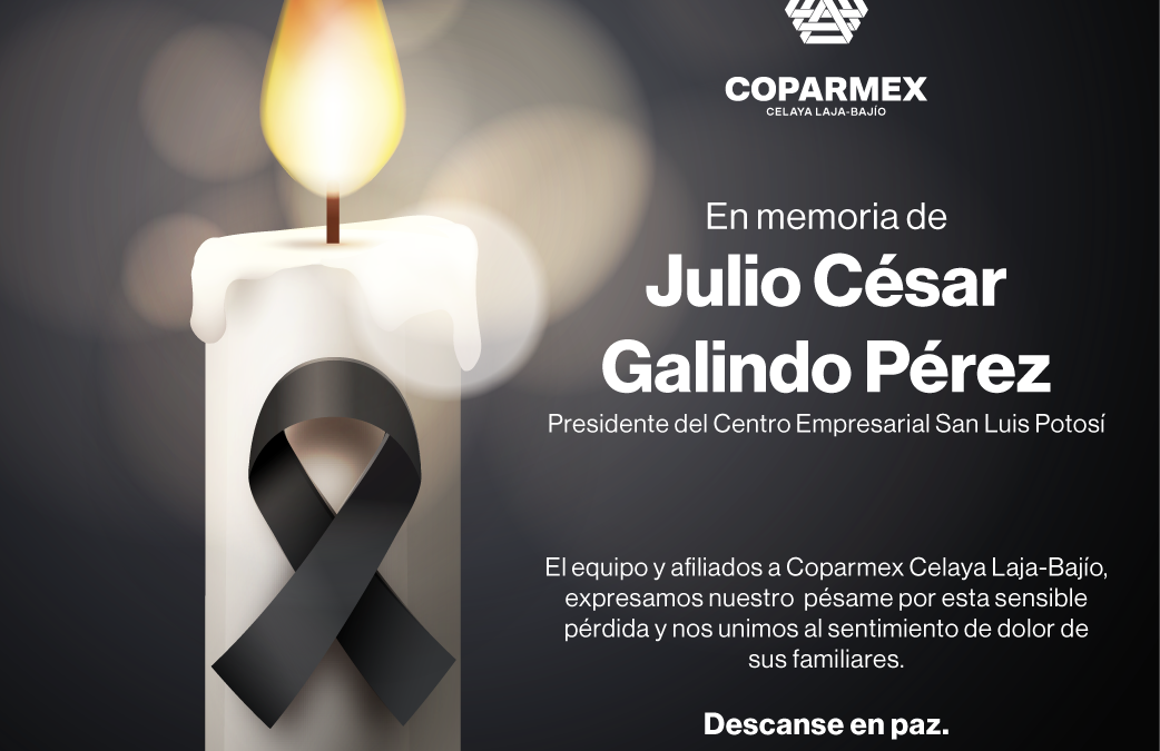 CONDENA COPARMEX ASESINATO DE JULIO CÉSAR GALINDO, PRESIDENTE DEL CENTRO EMPRESARIAL SAN LUIS POTOSÍ